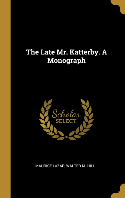 THE LATE MR. KATTERBY. A MONOGRAPH