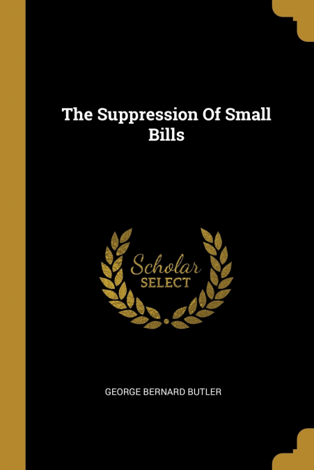 THE SUPPRESSION OF SMALL BILLS