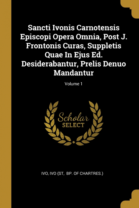 SANCTI IVONIS CARNOTENSIS EPISCOPI OPERA OMNIA, POST J. FRON