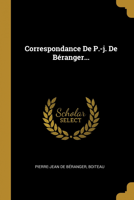 CORRESPONDANCE DE P.-J. DE BERANGER...