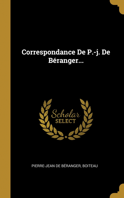 CORRESPONDANCE DE P.-J. DE BERANGER...