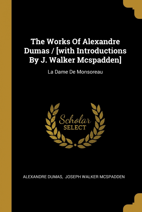 THE WORKS OF ALEXANDRE DUMAS / [WITH INTRODUCTIONS BY J. WAL