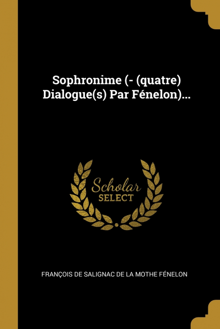 SOPHRONIME (- (QUATRE) DIALOGUE(S) PAR FENELON)...