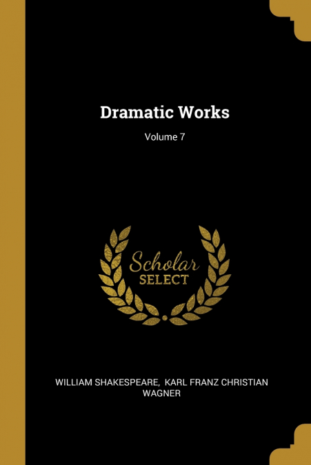 DRAMATIC WORKS, VOLUME 7