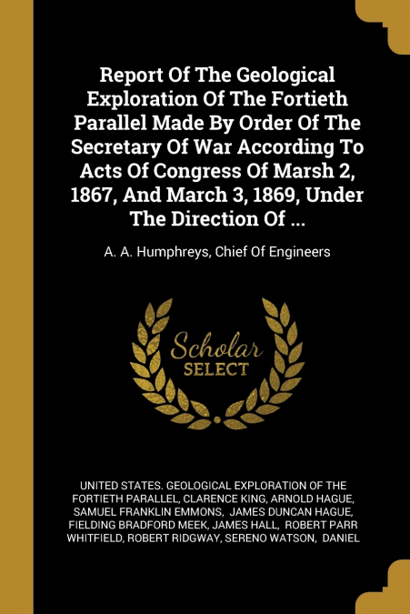 REPORT OF THE GEOLOGICAL EXPLORATION OF THE FORTIETH PARALLE