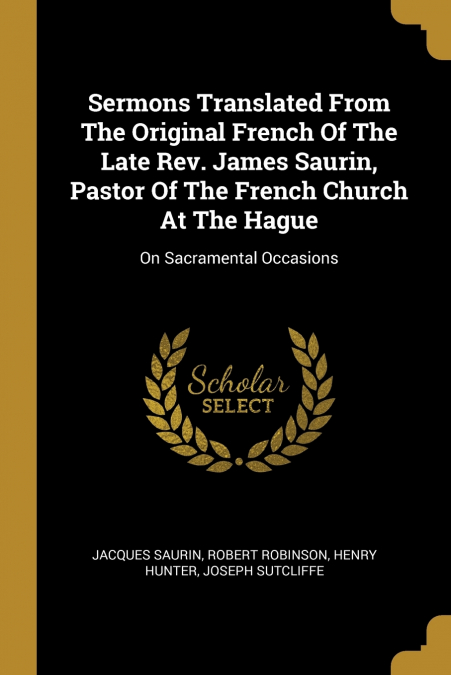 SERMONS TRANSLATED FROM THE ORIGINAL FRENCH OF THE LATE REV.