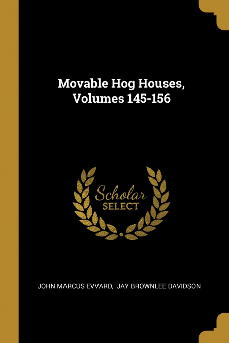MOVABLE HOG HOUSES, VOLUMES 145-156