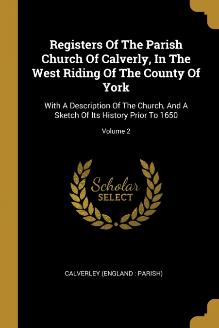 REGISTERS OF THE PARISH CHURCH OF CALVERLY, IN THE WEST RIDI