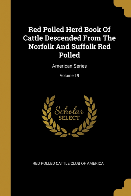 RED POLLED HERD BOOK OF CATTLE DESCENDED FROM THE NORFOLK AN