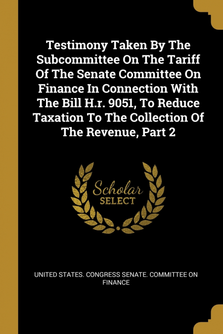 TESTIMONY TAKEN BY THE SUBCOMMITTEE ON THE TARIFF OF THE SEN