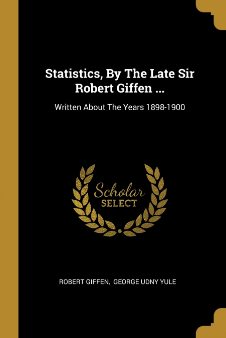 STATISTICS, BY THE LATE SIR ROBERT GIFFEN ...