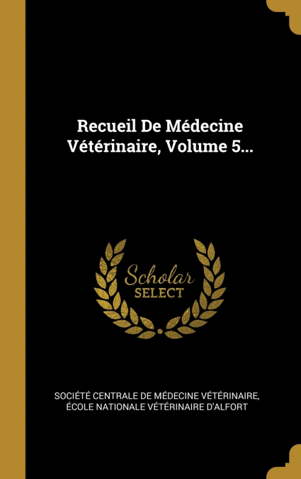 RECUEIL DE MEDECINE VETERINAIRE, VOLUME 5...