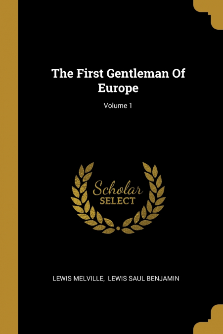 THE FIRST GENTLEMAN OF EUROPE, VOLUME 1