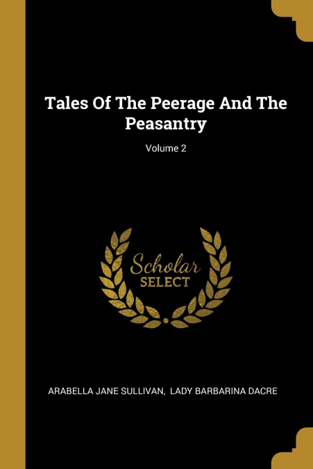 TALES OF THE PEERAGE AND THE PEASANTRY, VOLUME 2