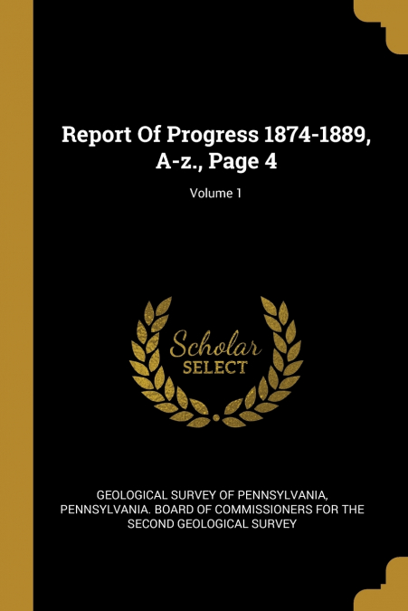 REPORT OF PROGRESS 1874-1889, A-Z., PAGE 4, VOLUME 1