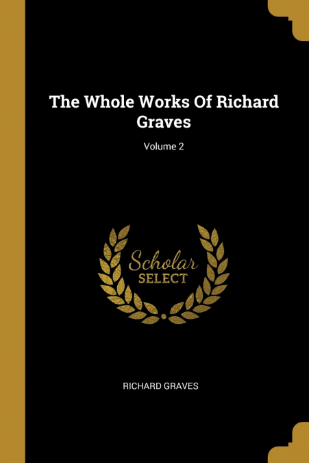 THE WHOLE WORKS OF RICHARD GRAVES, VOLUME 2