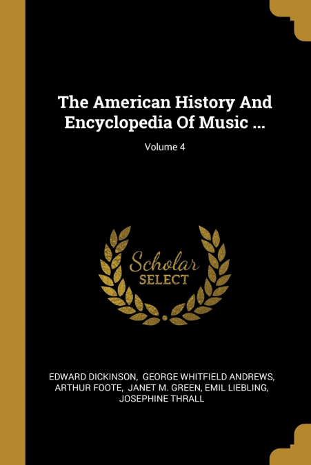 THE AMERICAN HISTORY AND ENCYCLOPEDIA OF MUSIC ..., VOLUME 4