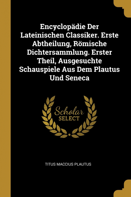 ENCYCLOPADIE DER LATEINISCHEN CLASSIKER. ERSTE ABTHEILUNG, R