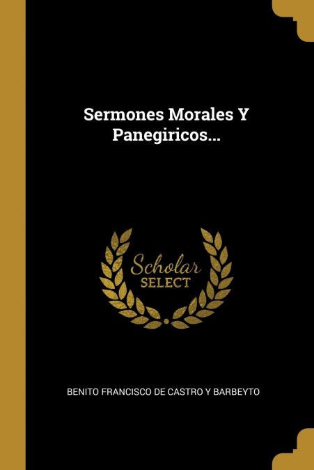 SERMONES MORALES Y PANEGIRICOS...