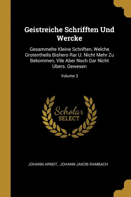 GEISTREICHE SCHRIFFTEN UND WERCKE