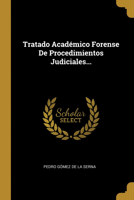 TRATADO ACADEMICO-FORENSE DE LOS PROCEDIMIENTOS JUDICIALES,