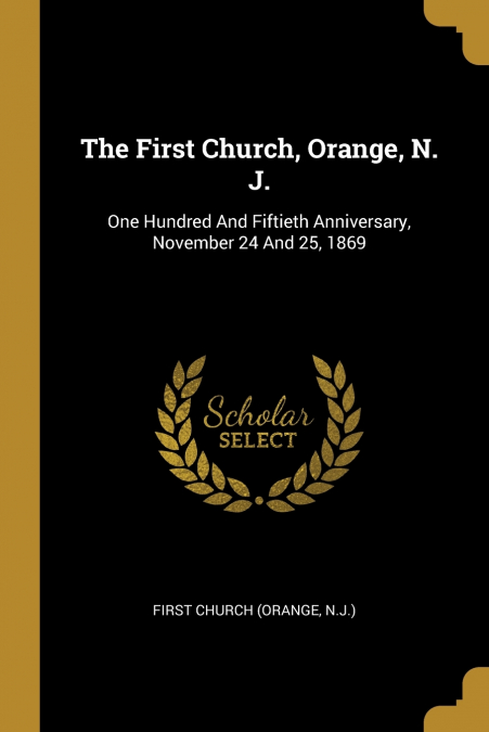 THE FIRST CHURCH, ORANGE, N. J.
