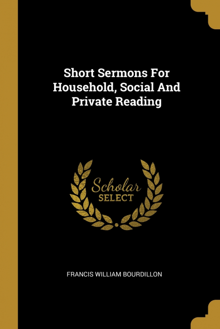 SHORT SERMONS FOR HOUSEHOLD, SOCIAL AND PRIVATE READING