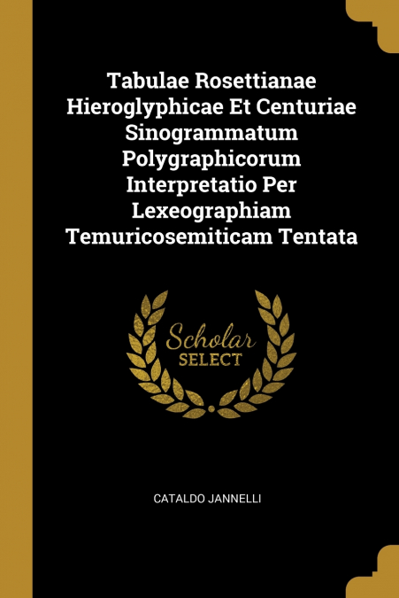 TABULAE ROSETTIANAE HIEROGLYPHICAE ET CENTURIAE SINOGRAMMATU