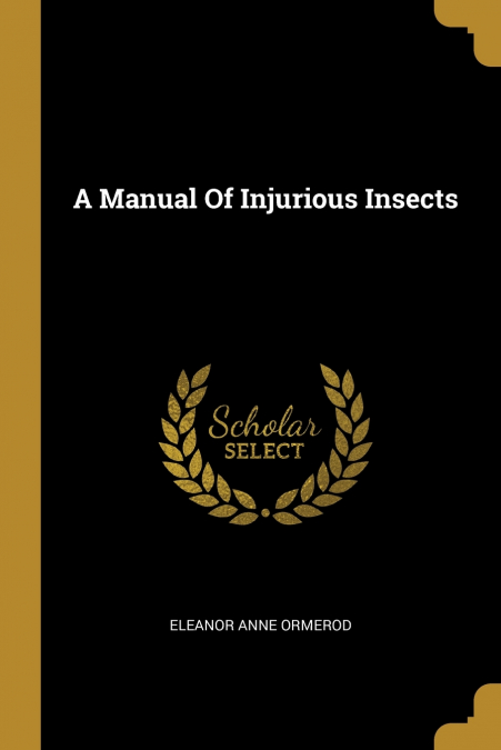 A MANUAL OF INJURIOUS INSECTS