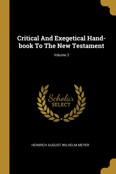 CRITICAL AND EXEGETICAL HAND-BOOK TO THE NEW TESTAMENT, VOLU