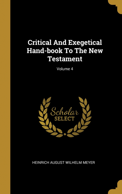CRITICAL AND EXEGETICAL HAND-BOOK TO THE NEW TESTAMENT, VOLU