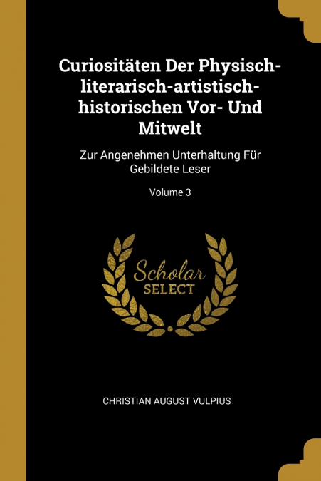 CURIOSITATEN DER PHYSISCH-LITERARISCH-ARTISTISCH-HISTORISCHE