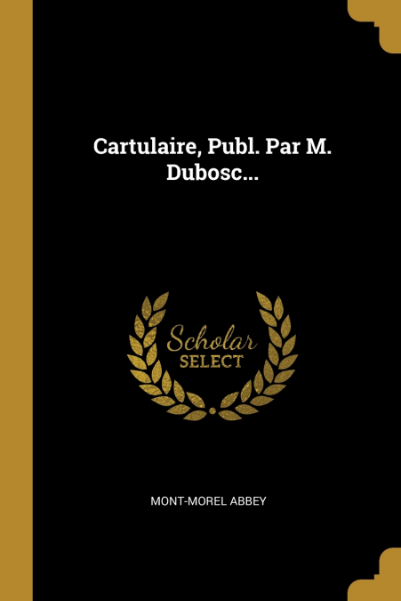 CARTULAIRE, PUBL. PAR M. DUBOSC...
