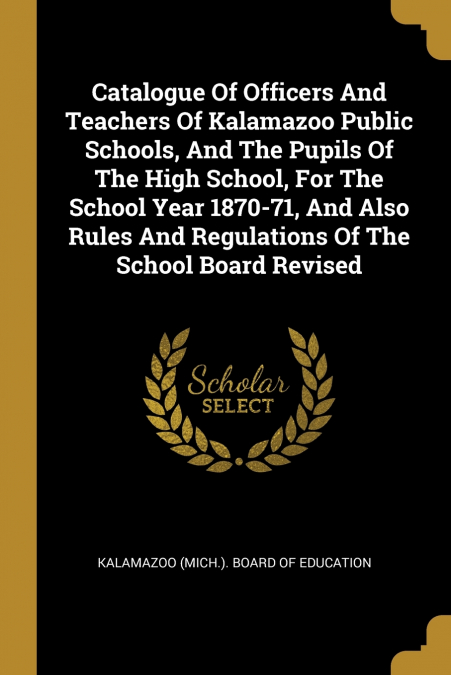 CATALOGUE OF OFFICERS AND TEACHERS OF KALAMAZOO PUBLIC SCHOO
