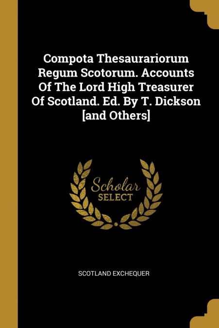 COMPOTA THESAURARIORUM REGUM SCOTORUM. ACCOUNTS OF THE LORD
