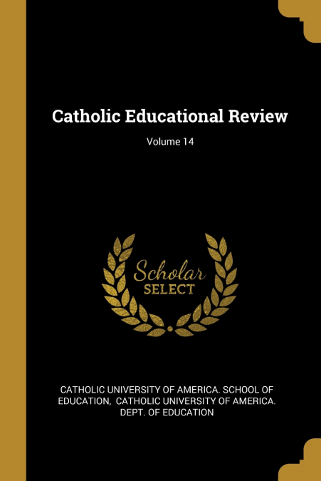 CATHOLIC EDUCATIONAL REVIEW, VOLUME 14