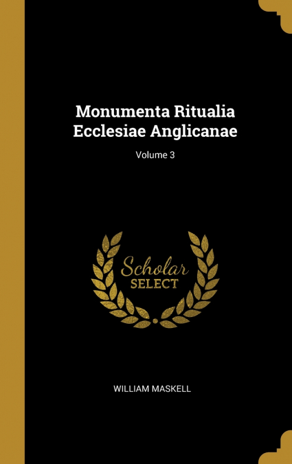 MONUMENTA RITUALIA ECCLESIAE ANGLICANAE, VOLUME 3