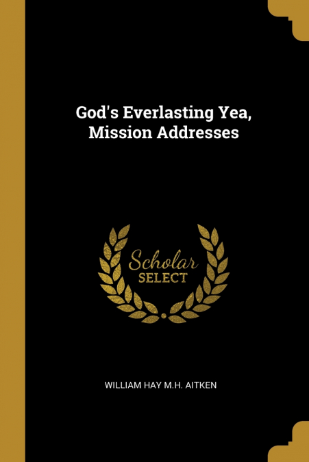 GOD?S EVERLASTING YEA, MISSION ADDRESSES