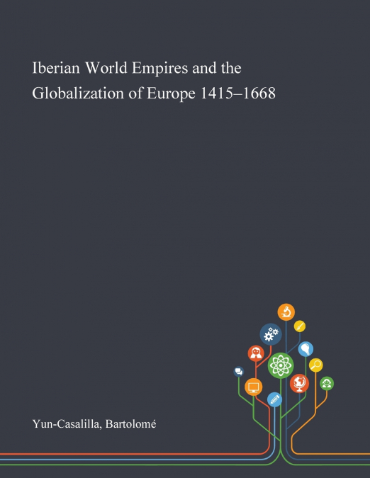 IBERIAN WORLD EMPIRES AND THE GLOBALIZATION OF EUROPE 1415-1