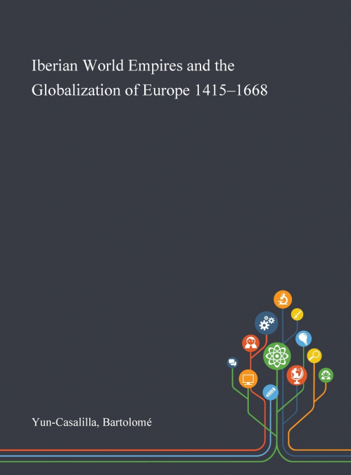 IBERIAN WORLD EMPIRES AND THE GLOBALIZATION OF EUROPE 1415-1
