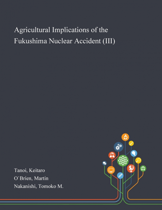 AGRICULTURAL IMPLICATIONS OF THE FUKUSHIMA NUCLEAR ACCIDENT