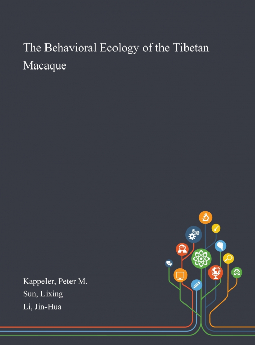 THE BEHAVIORAL ECOLOGY OF THE TIBETAN MACAQUE