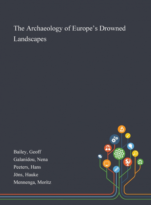 THE ARCHAEOLOGY OF EUROPE?S DROWNED LANDSCAPES