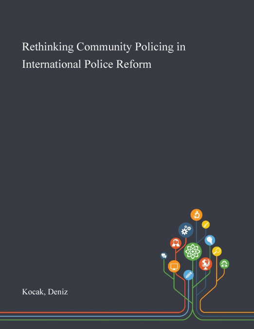 RETHINKING COMMUNITY POLICING IN INTERNATIONAL POLICE REFORM