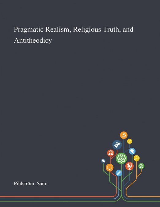 PRAGMATIC REALISM, RELIGIOUS TRUTH, AND ANTITHEODICY