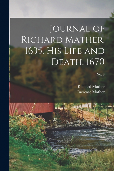 JOURNAL OF RICHARD MATHER. 1635. HIS LIFE AND DEATH. 1670, N