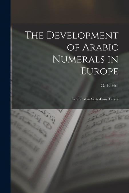 THE DEVELOPMENT OF ARABIC NUMERALS IN EUROPE [MICROFORM]