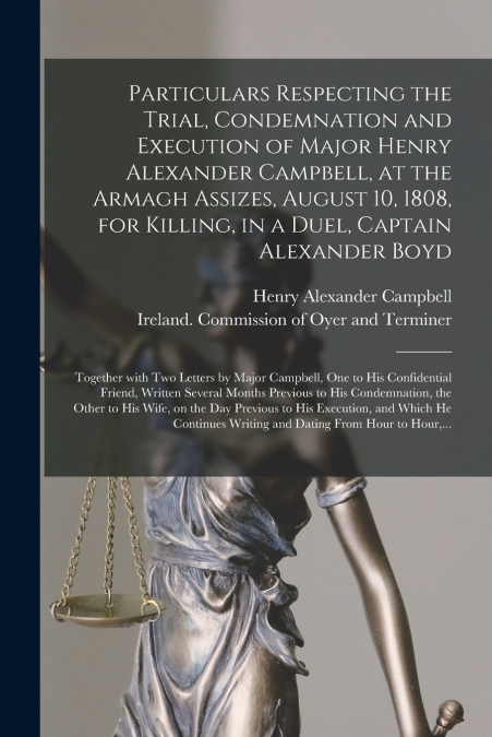 PARTICULARS RESPECTING THE TRIAL, CONDEMNATION AND EXECUTION