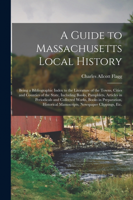 A GUIDE TO MASSACHUSETTS LOCAL HISTORY