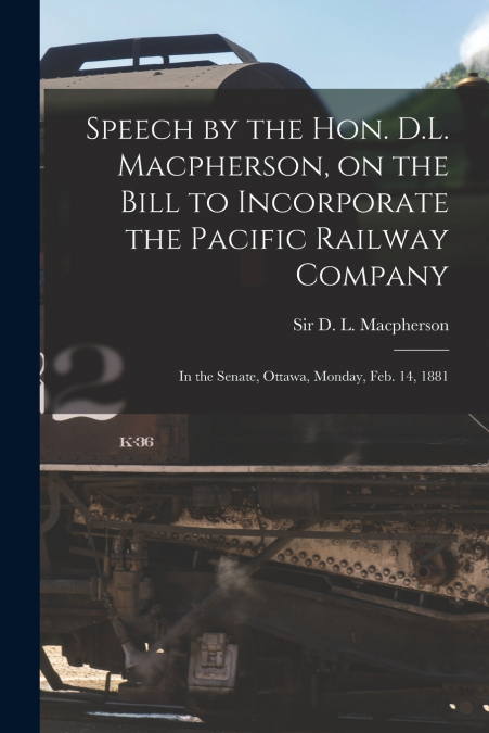 SPEECH BY THE HON. D.L. MACPHERSON, ON THE BILL TO INCORPORA